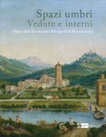 Spazi umbri. Vedute e interni. Opere dalla Fondazione Marignoli di Montecorona