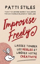 Improvise Freely - Laissez tomber les règles et libérez votre créativité