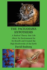 THE PACHAMAMA HYPOTHESIS A Radical Hypothesis that Life Alters its Environment for its Benefit and Created the High Biodiversity of the Glorious Green
