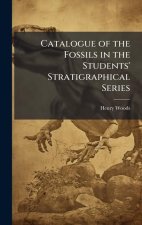 Catalogue of the Fossils in the Students' Stratigraphical Series