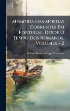 Memoria Das Moedas Correntes Em Portugal, Desde O Tempo Dos Romanos, Volumes 1-2