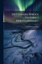 Det Danske Sprogs Historie I HertugdÃ, mmet