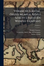 Verancsics Antal összes munkài. Közli Szalay LàszlÃ3 [Ã(c)s Wenzel Gusztàv]