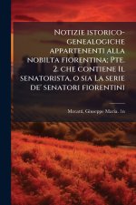Notizie istorico-genealogiche appartenenti alla nobilta fiorentina; Pte. 2. che contiene Il senatorista, o sia La serie de' senatori fiorentini