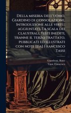 Della miseria dell'uomo, Giardino di consolazione, Introduzione alle virtÃ¹; aggiuntavi, La scala dei claustrali, testi inediti, tranne il terzo tratt