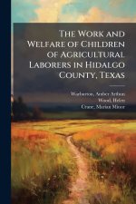 The Work and Welfare of Children of Agricultural Laborers in Hidalgo County, Texas