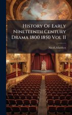 History Of Early Nineteenth Century Drama 1800 1850 Vol II