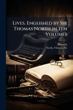 Lives. Englished by Sir Thomas North in ten Volumes