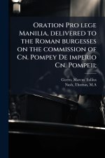 Oration Pro lege Manilia, delivered to the Roman burgesses on the commission of Cn. Pompey De imperio Cn. Pompeii;
