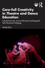 Care-full Creativity in Theatre and Dance Education