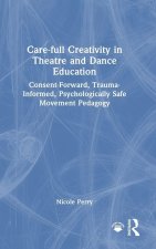 Care-full Creativity in Theatre and Dance Education