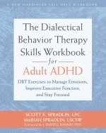 The Dialectical Behavior Therapy Skills Workbook for Adult ADHD
