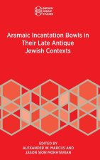 Aramaic Incantation Bowls in Their Late Antique Jewish Contexts