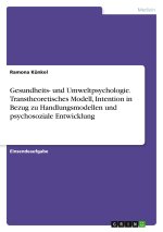 Gesundheits- und Umweltpsychologie. Transtheoretisches Modell, Intention in Bezug zu Handlungsmodellen und psychosoziale Entwicklung