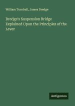 Dredge's Suspension Bridge Explained Upon the Principles of the Lever
