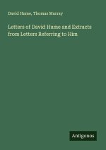 Letters of David Hume and Extracts from Letters Referring to Him