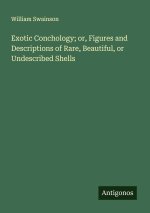 Exotic Conchology; or, Figures and Descriptions of Rare, Beautiful, or Undescribed Shells
