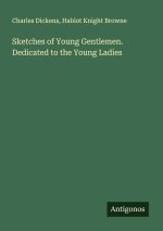 Sketches of Young Gentlemen. Dedicated to the Young Ladies