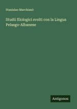 Studii filologici svolti con la Lingua Pelasgo-Albanese