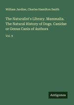 The Naturalist's Library. Mammalia. The Natural History of Dogs. Canidae or Genus Canis of Authors