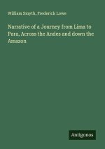 Narrative of a Journey from Lima to Para, Across the Andes and down the Amazon