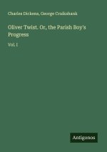 Oliver Twist. Or, the Parish Boy's Progress
