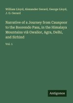 Narrative of a Journey from Caunpoor to the Boorendo Pass, in the Himalaya Mountains viâ Gwalior, Agra, Delhi, and Sirhind