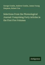 Selections From the Phrenological Journal: Comprising Forty Articles in the First Five Volumes