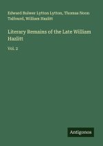 Literary Remains of the Late William Hazlitt