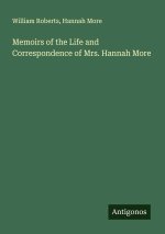 Memoirs of the Life and Correspondence of Mrs. Hannah More
