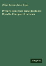 Dredge's Suspension Bridge Explained Upon the Principles of the Lever