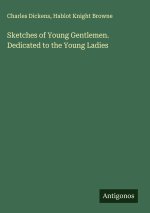 Sketches of Young Gentlemen. Dedicated to the Young Ladies