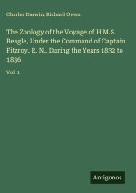 The Zoology of the Voyage of H.M.S. Beagle, Under the Command of Captain Fitzroy, R. N., During the Years 1832 to 1836