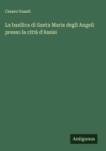 La basilica di Santa Maria degli Angeli presso la città d'Assisi