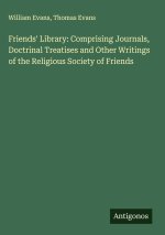 Friends' Library: Comprising Journals, Doctrinal Treatises and Other Writings of the Religious Society of Friends