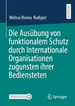 Die Ausübung von funktionalem Schutz durch Internationale Organisationen zugunsten ihrer Bediensteten