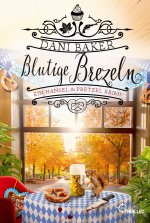 Blutige Brezeln. Ein Hansel & Pretzel Krimi