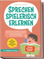 Sprechen spielerisch erlernen: Die besten Logopädie Übungen und Spiele zur kindgerechten Sprachförderung - von 4 bis 10 Jahren - mit Pädagogen entwick