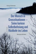 Der Mensch inn Grenzsituationen - Seine kuriose Selbstbefreiung und Rückkehr ins Leben