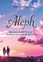 Aleph - Die göttliche Liebe in der neuen Partnerschaft
