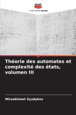 Théorie des automates et complexité des états, volumen III