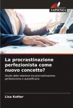La procrastinazione perfezionista come nuovo concetto?