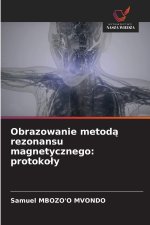 Obrazowanie metod¿ rezonansu magnetycznego: protoko¿y