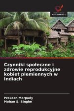 Czynniki spo¿eczne i zdrowie reprodukcyjne kobiet plemiennych w Indiach