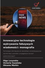Innowacyjne technologie wykrywania fa¿szywych wiadomo¿ci: monografia