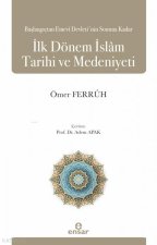 Baslangictan Emevi Devletinin Sonuna Kadar Ilk Dönem Islam Tarihi ve Medeniyeti