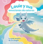 Louie's Colorful Feelings: A Dragon's Guide to Rainbow Emotions - Spanish