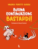 Buona continuazione, bastardi!