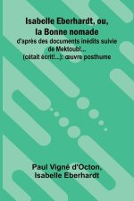Isabelle Eberhardt, ou, la Bonne nomade