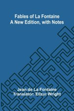 Fables of La Fontaine   a New Edition, with Notes